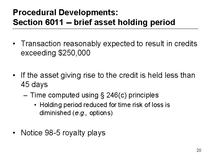 Procedural Developments: Section 6011 -- brief asset holding period • Transaction reasonably expected to