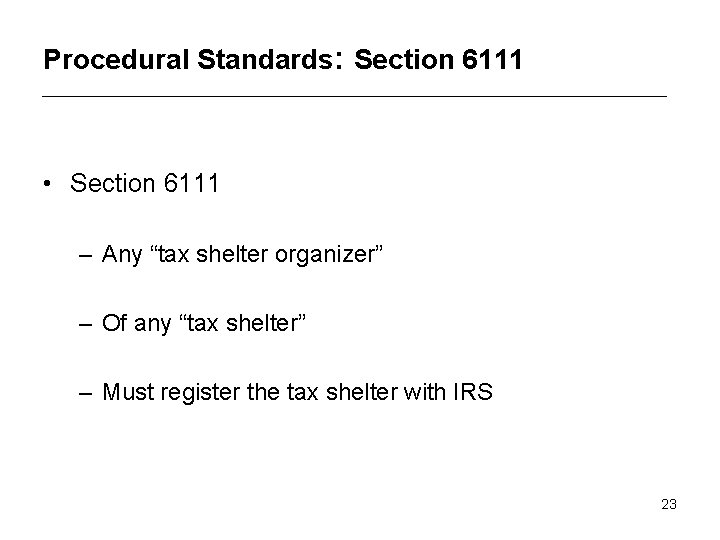 Procedural Standards: Section 6111 • Section 6111 – Any “tax shelter organizer” – Of