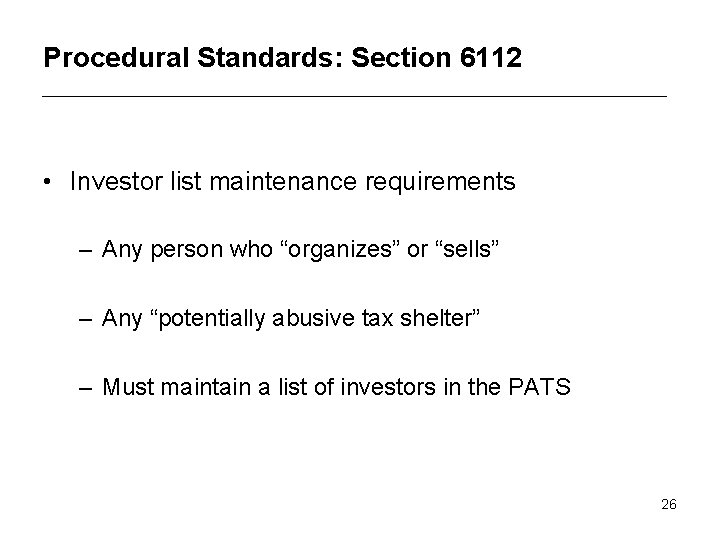 Procedural Standards: Section 6112 • Investor list maintenance requirements – Any person who “organizes”