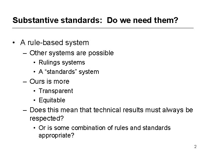 Substantive standards: Do we need them? • A rule-based system – Other systems are
