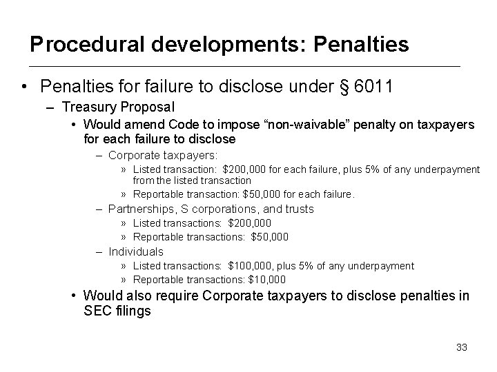 Procedural developments: Penalties • Penalties for failure to disclose under § 6011 – Treasury