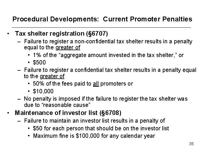 Procedural Developments: Current Promoter Penalties • Tax shelter registration (§ 6707) – Failure to