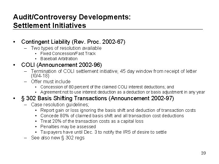 Audit/Controversy Developments: Settlement Initiatives • Contingent Liability (Rev. Proc. 2002 -67) – Two types