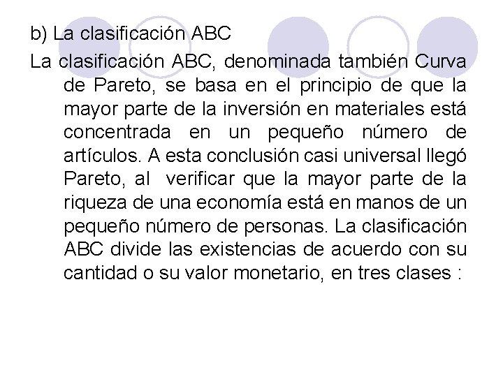 b) La clasificación ABC, denominada también Curva de Pareto, se basa en el principio