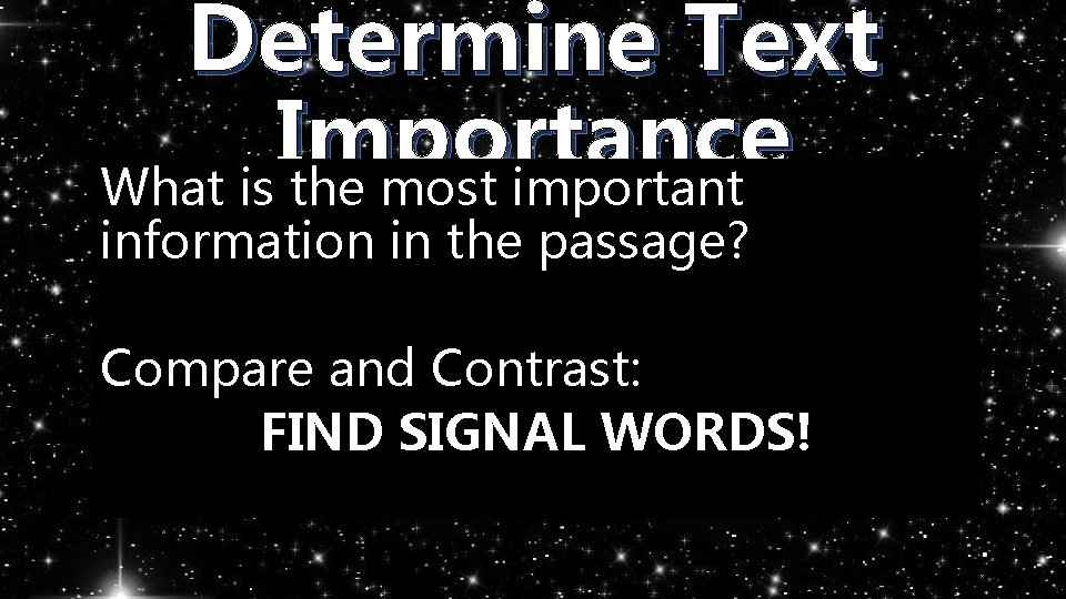 Determine Text Importance What is the most important information in the passage? Compare and