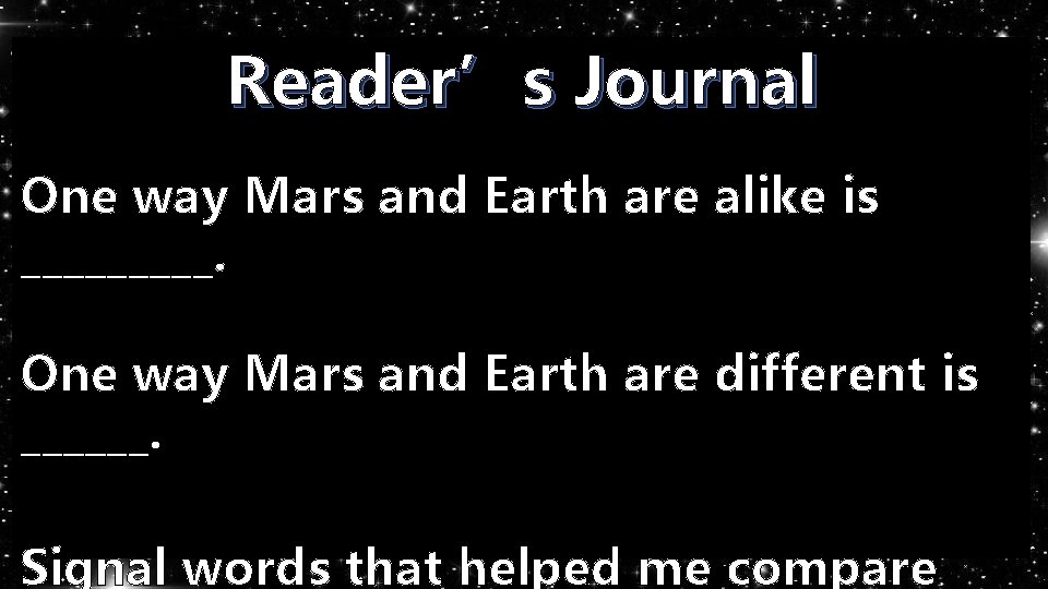 Reader’s Journal One way Mars and Earth are alike is _____. One way Mars