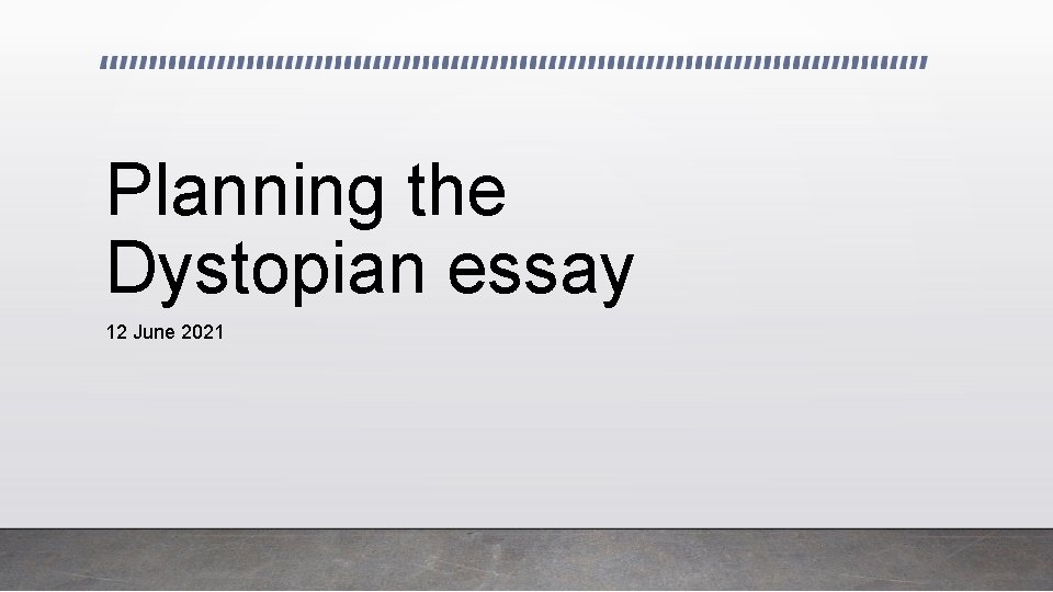 Planning the Dystopian essay 12 June 2021 