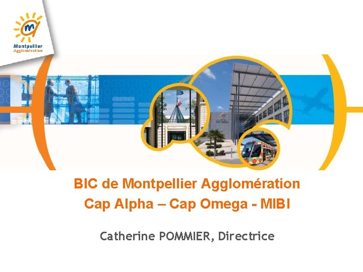BIC de Montpellier Agglomération Cap Alpha – Cap Omega - MIBI Catherine POMMIER, Directrice