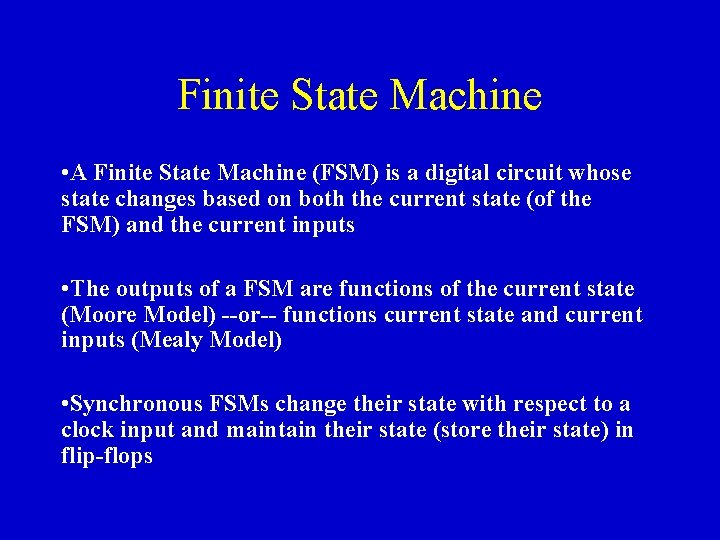 Finite State Machine • A Finite State Machine (FSM) is a digital circuit whose