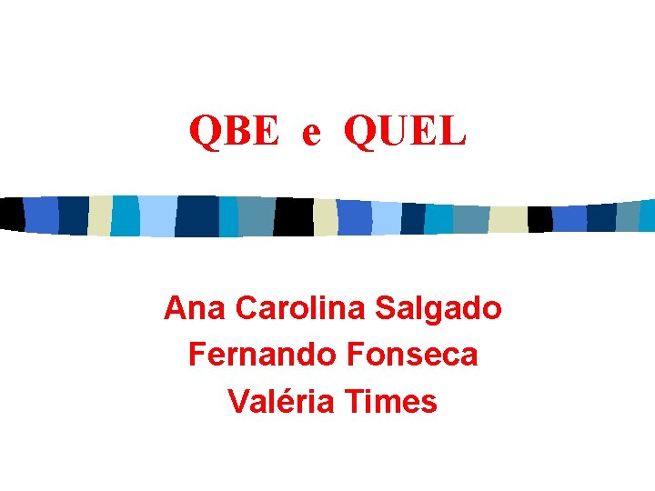 QBE e QUEL Ana Carolina Salgado Fernando Fonseca Valéria Times 