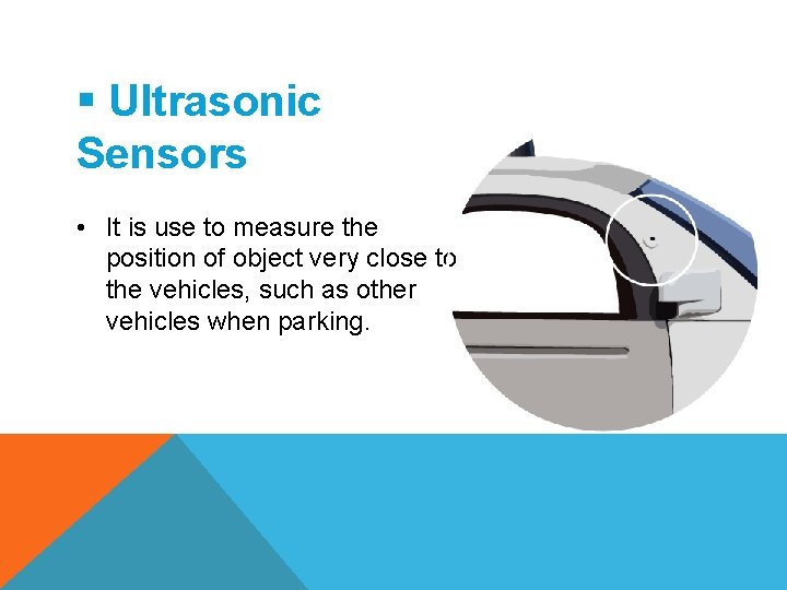 § Ultrasonic Sensors • It is use to measure the position of object very