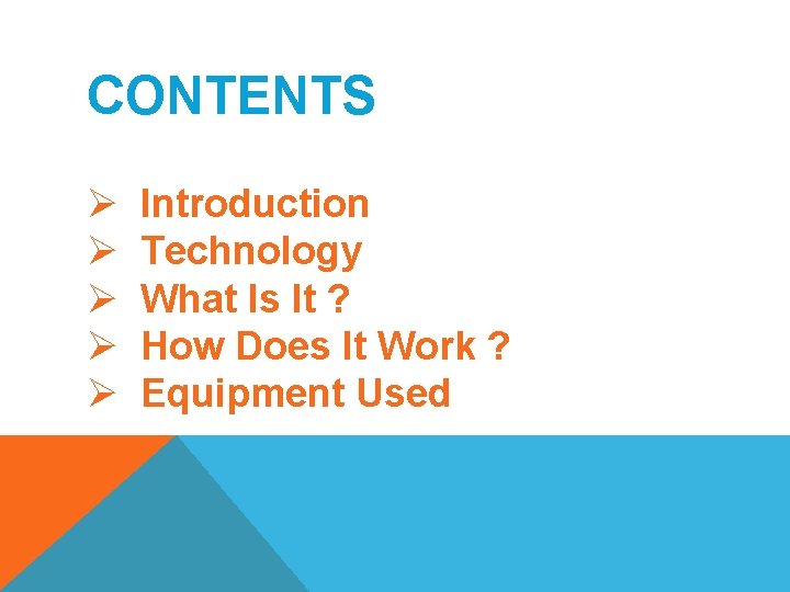 CONTENTS Ø Ø Ø Introduction Technology What Is It ? How Does It Work