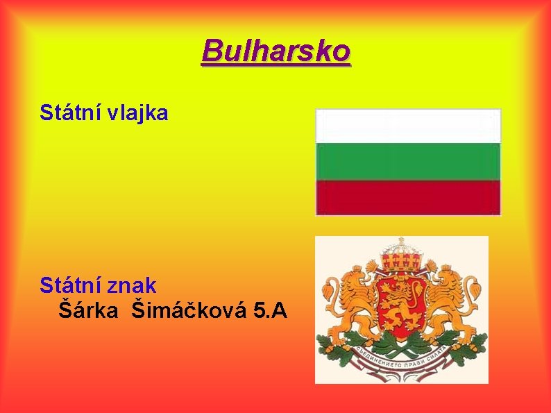 Bulharsko Státní vlajka Státní znak Šárka Šimáčková 5. A 