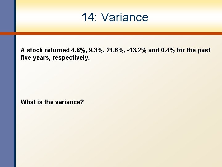 14: Variance A stock returned 4. 8%, 9. 3%, 21. 6%, -13. 2% and