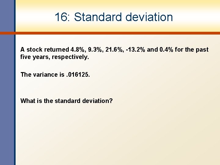 16: Standard deviation A stock returned 4. 8%, 9. 3%, 21. 6%, -13. 2%