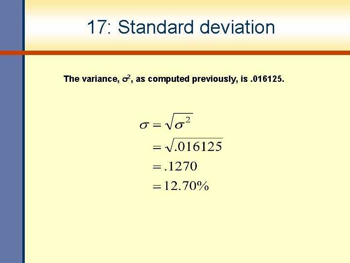 17: Standard deviation The variance, 2, as computed previously, is. 016125. 