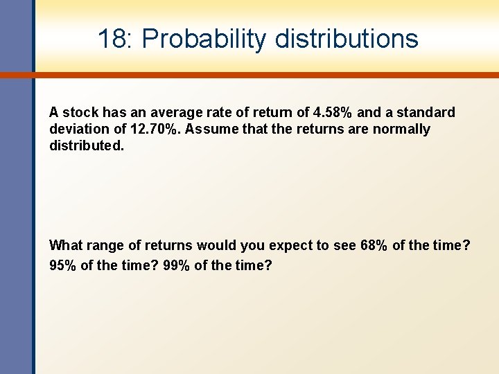 18: Probability distributions A stock has an average rate of return of 4. 58%