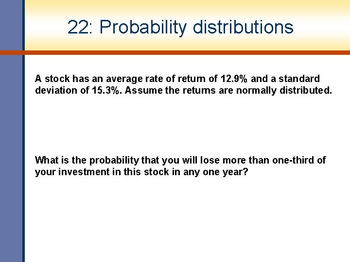 22: Probability distributions A stock has an average rate of return of 12. 9%