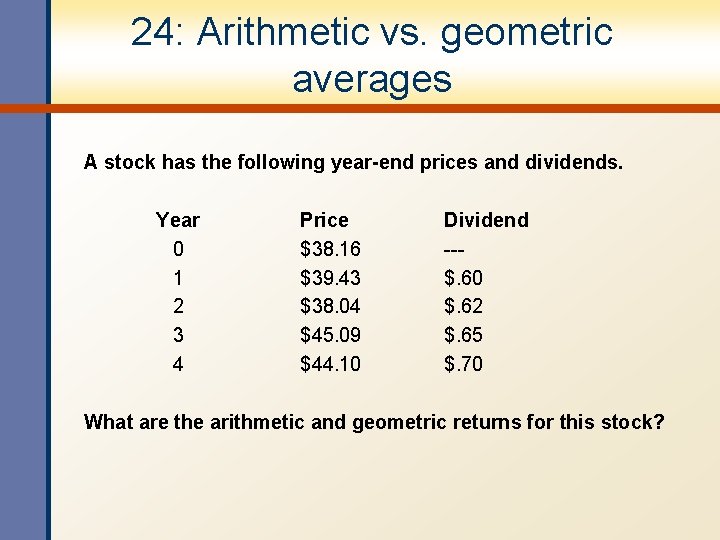 24: Arithmetic vs. geometric averages A stock has the following year-end prices and dividends.