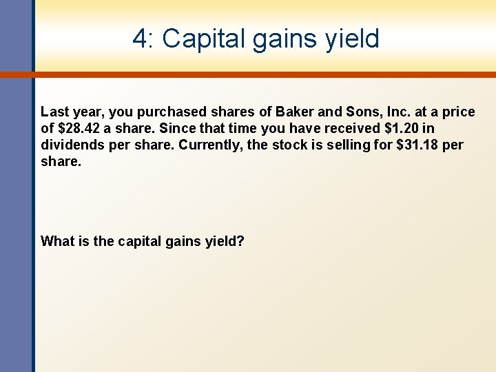 4: Capital gains yield Last year, you purchased shares of Baker and Sons, Inc.