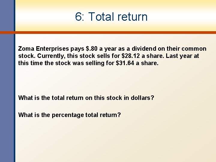 6: Total return Zoma Enterprises pays $. 80 a year as a dividend on