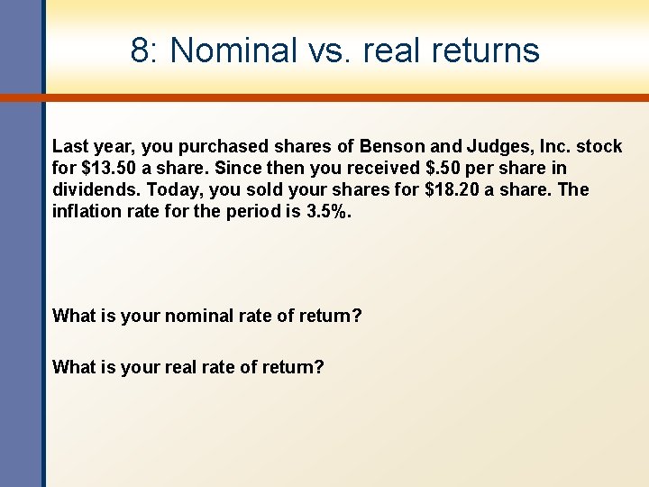 8: Nominal vs. real returns Last year, you purchased shares of Benson and Judges,