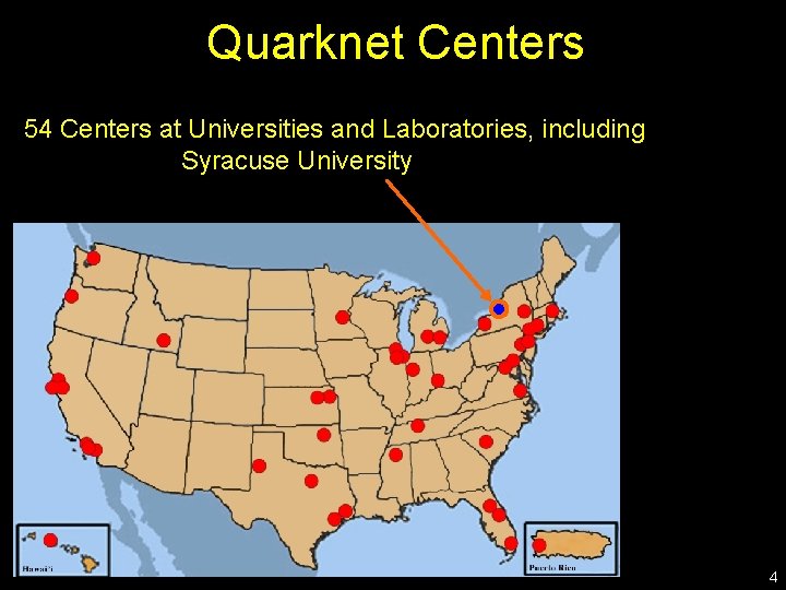 Quarknet Centers 54 Centers at Universities and Laboratories, including Syracuse University 4 