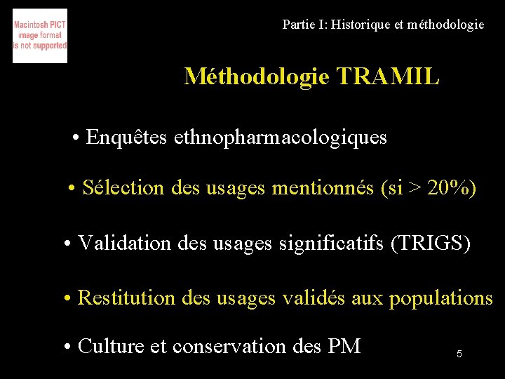 Partie I: Historique et méthodologie Méthodologie TRAMIL • Enquêtes ethnopharmacologiques • Sélection des usages