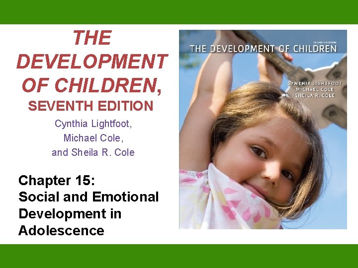 THE DEVELOPMENT OF CHILDREN, SEVENTH EDITION Cynthia Lightfoot, Michael Cole, and Sheila R. Cole