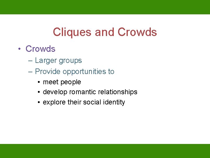 Cliques and Crowds • Crowds – Larger groups – Provide opportunities to • meet