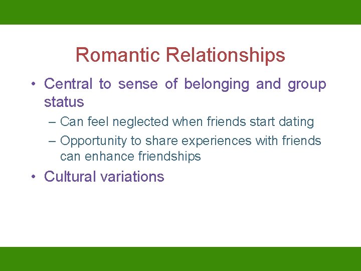 Romantic Relationships • Central to sense of belonging and group status – Can feel