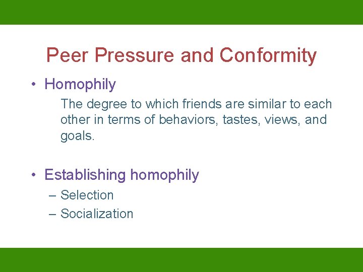 Peer Pressure and Conformity • Homophily The degree to which friends are similar to