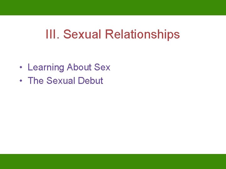 III. Sexual Relationships • Learning About Sex • The Sexual Debut 