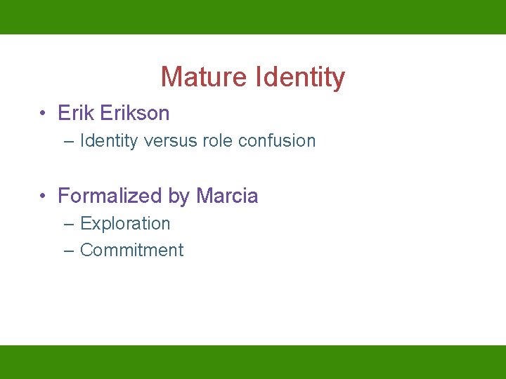 Mature Identity • Erikson – Identity versus role confusion • Formalized by Marcia –