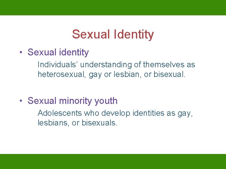 Sexual Identity • Sexual identity Individuals’ understanding of themselves as heterosexual, gay or lesbian,