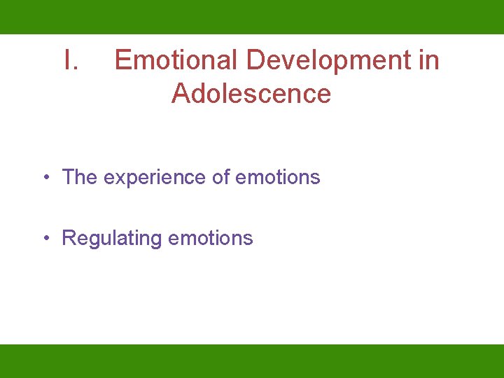 I. Emotional Development in Adolescence • The experience of emotions • Regulating emotions 