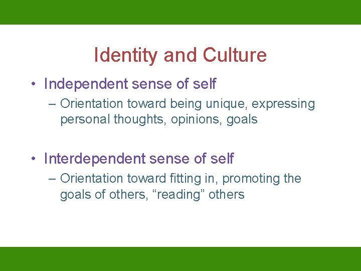 Identity and Culture • Independent sense of self – Orientation toward being unique, expressing