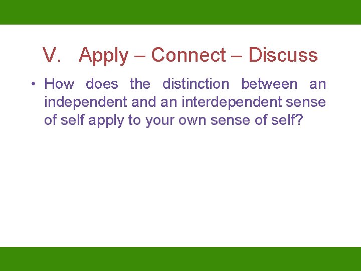 V. Apply – Connect – Discuss • How does the distinction between an independent