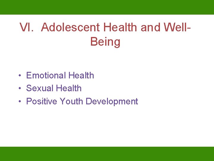 VI. Adolescent Health and Well. Being • Emotional Health • Sexual Health • Positive