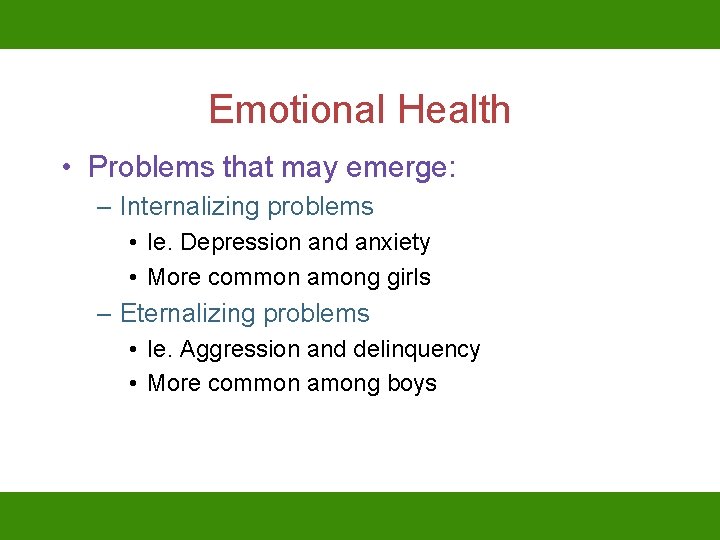 Emotional Health • Problems that may emerge: – Internalizing problems • Ie. Depression and