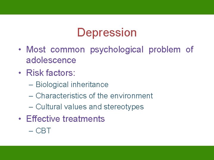 Depression • Most common psychological problem of adolescence • Risk factors: – Biological inheritance