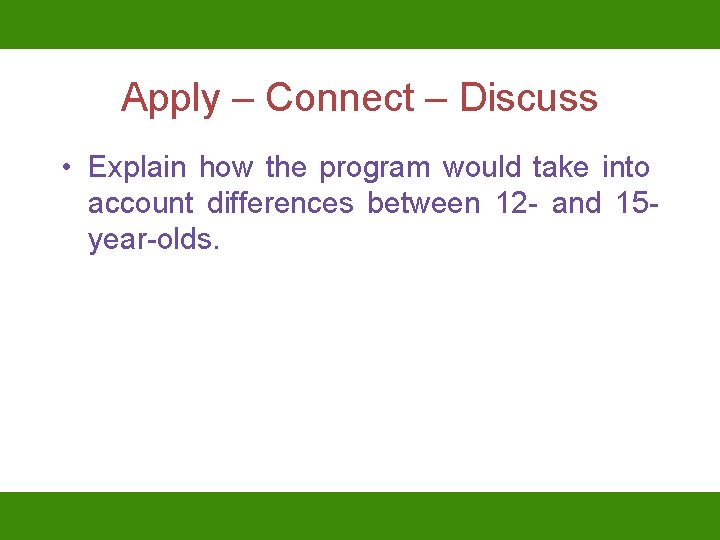 Apply – Connect – Discuss • Explain how the program would take into account