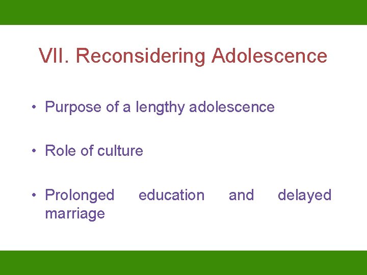 VII. Reconsidering Adolescence • Purpose of a lengthy adolescence • Role of culture •