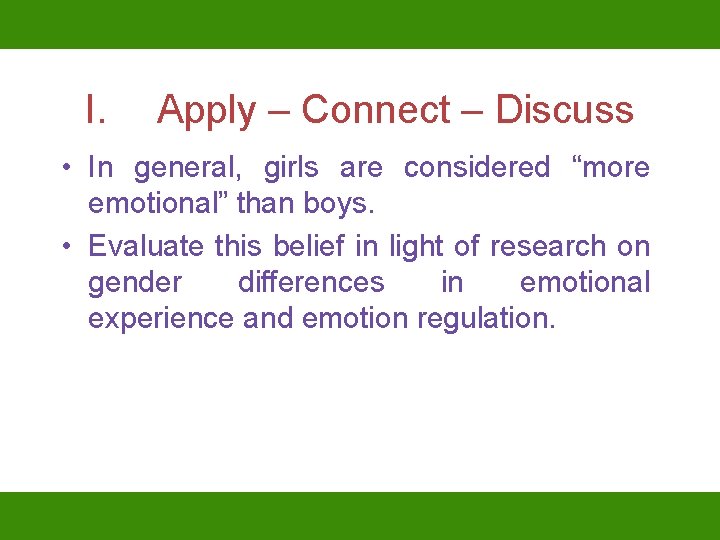 I. Apply – Connect – Discuss • In general, girls are considered “more emotional”