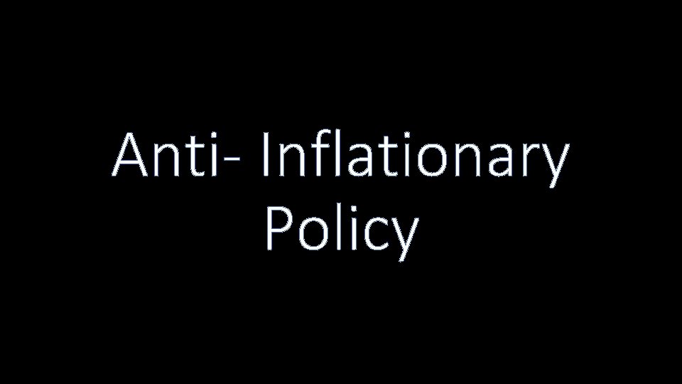 Anti- Inflationary Policy 