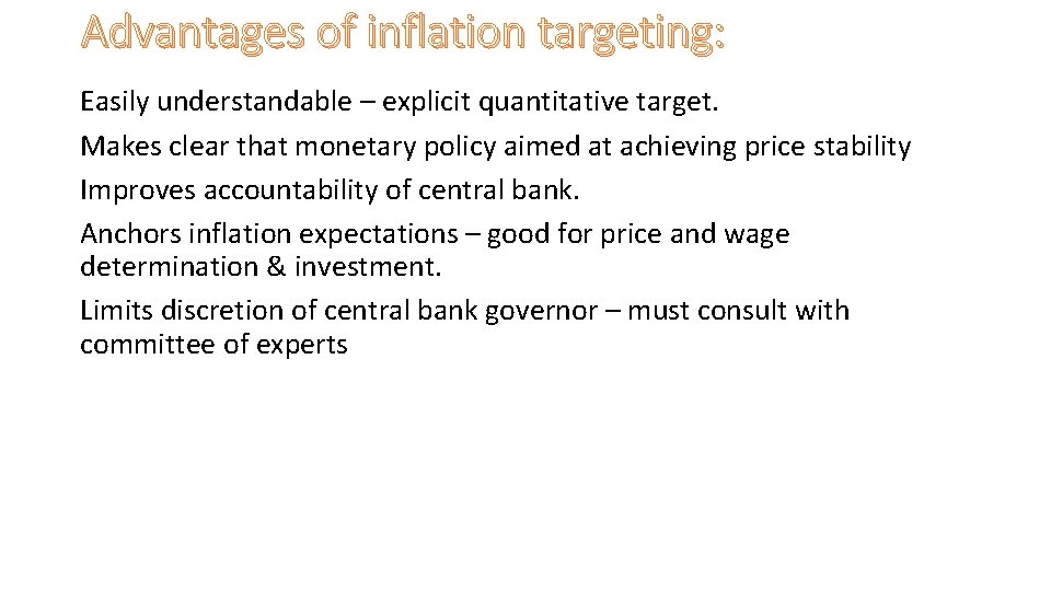 Advantages of inflation targeting: Easily understandable – explicit quantitative target. Makes clear that monetary