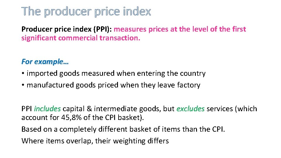 The producer price index Producer price index (PPI): measures prices at the level of
