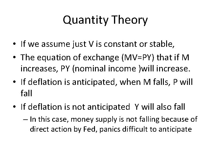 Quantity Theory • If we assume just V is constant or stable, • The