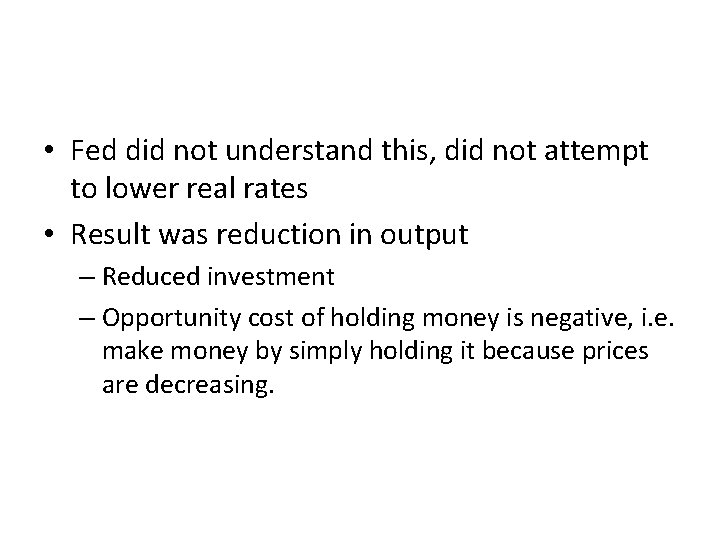  • Fed did not understand this, did not attempt to lower real rates