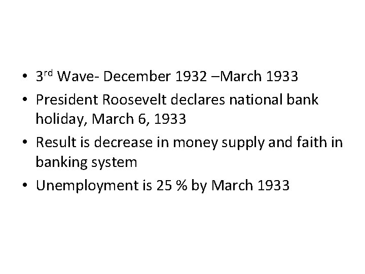  • 3 rd Wave- December 1932 –March 1933 • President Roosevelt declares national